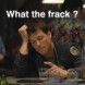 What the frack ?